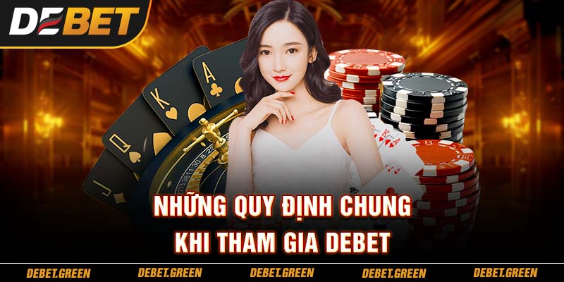 Những quy định chung khi tham gia DEBET