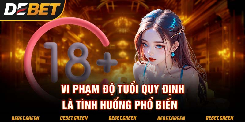 Vi phạm độ tuổi quy định là tình huống phổ biến
