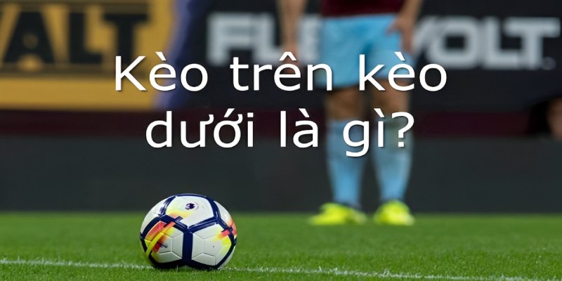 Kèo trên dưới là loại cược được yêu thích tại Debet